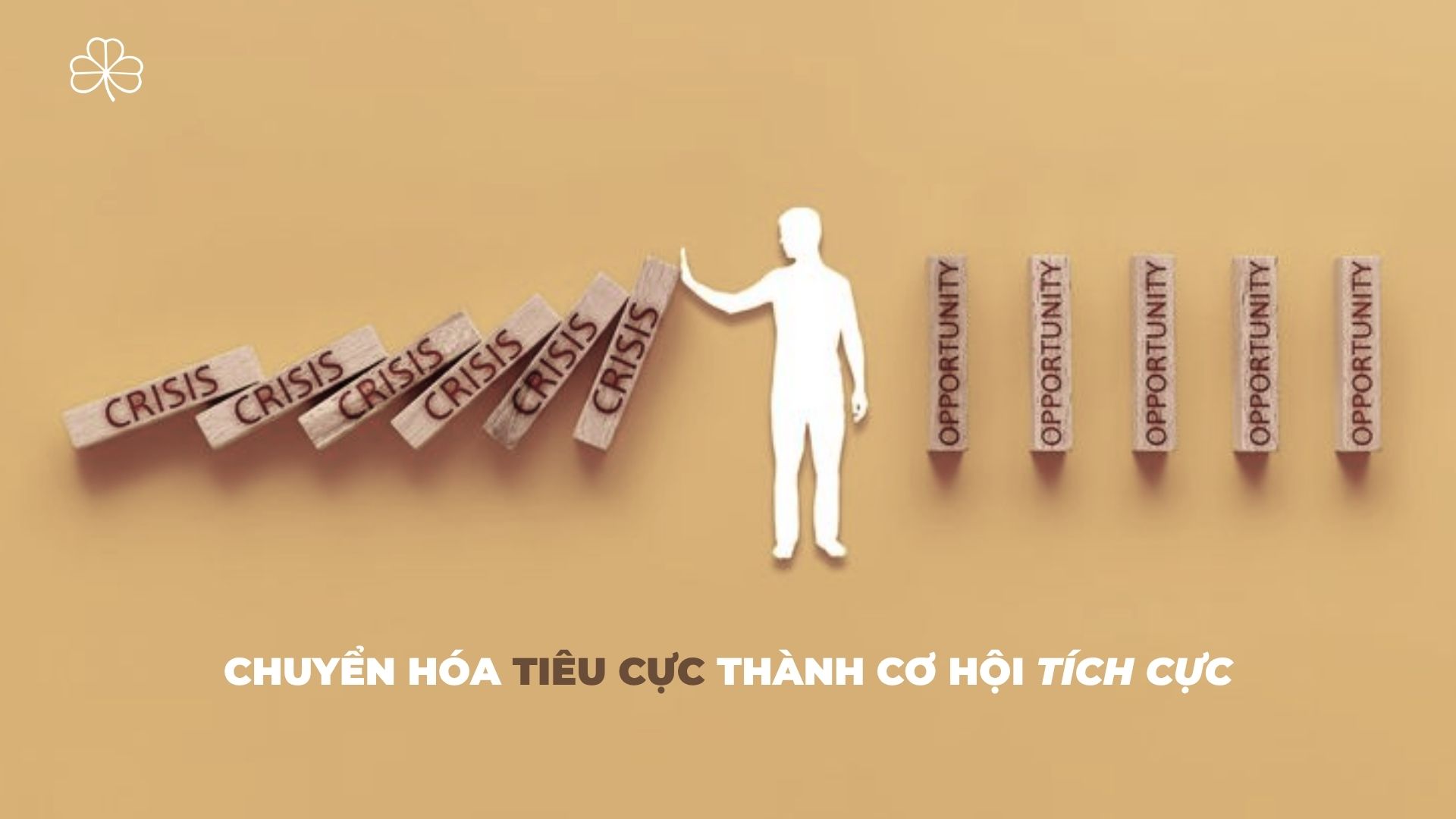 Chuyển hóa tiêu cực thành cơ hội tích cực